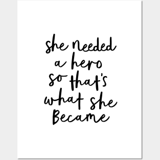 She Needed a Hero So That's What She Became Posters and Art